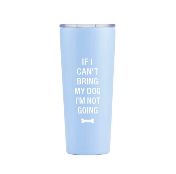 Drink Tumbler- If I Can’t Bring My Dog